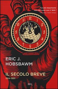Il secolo breve 1914-1991 - Eric J. Hobsbawm - Libro Rizzoli 2014, BUR Saggi | Libraccio.it