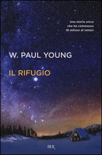 Il rifugio - W. Paul Young - Libro Rizzoli 2014, BUR Best BUR | Libraccio.it