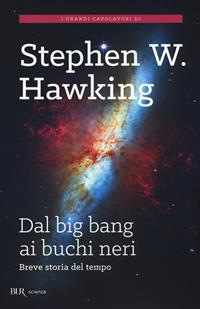 Dal big bang ai buchi neri. Breve storia del tempo - Stephen Hawking - Libro Rizzoli 2015, BUR Scienza | Libraccio.it