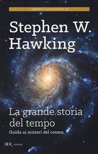 La grande storia del tempo. Un nuovo viaggio "dal Big Bang ai buchi neri" - Stephen Hawking, Leonard Mlodinow - Libro Rizzoli 2015, BUR Scienza | Libraccio.it