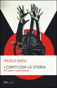 I conti con la storia. Per capire il nostro tempo - Paolo Mieli - Libro Rizzoli 2015, BUR Saggi | Libraccio.it