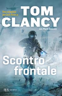 Scontro frontale - Tom Clancy, Mark Greaney - Libro Rizzoli 2015, BUR Best BUR | Libraccio.it