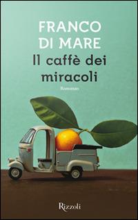 Il caffè dei miracoli - Franco Di Mare - Libro Rizzoli 2015, Scala italiani | Libraccio.it