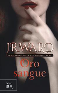 Oro sangue. La confraternita del pugnale nero. Vol. 6 - J. R. Ward - Libro Rizzoli 2015, BUR Best BUR | Libraccio.it