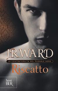 Riscatto. La confraternita del pugnale nero. Vol. 7 - J. R. Ward - Libro Rizzoli 2015, BUR Best BUR | Libraccio.it
