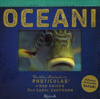 Oceani. Un libro illustrato in Photicular®. Ediz. illustrata - Dan Kainen, Carol Kaufmann - Libro Rizzoli 2015 | Libraccio.it