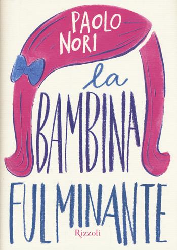 La bambina fulminante - Paolo Nori - Libro Rizzoli 2015, Narrativa Ragazzi | Libraccio.it