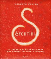 Spontini. Il trancio di pizza milanese fra sapori, incontri e ricordi. Ediz. illustrata