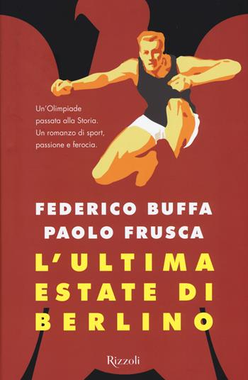 L'ultima estate di Berlino - Federico Buffa, Paolo Frusca - Libro Rizzoli 2015 | Libraccio.it