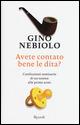 Avete contato bene le dita? Confessioni semiserie di un nonno alle prime armi - Gino Nebiolo - Libro Rizzoli 2015, Di tutto di più | Libraccio.it