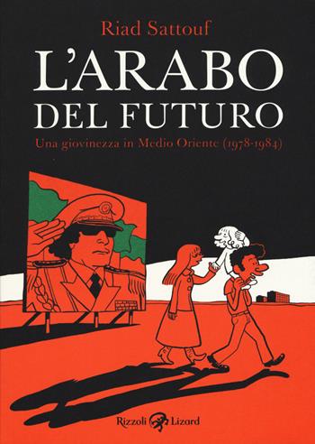 L'arabo del futuro. Vol. 1: Una giovinezza in Medio Oriente (1978-1984) - Riad Sattouf - Libro Rizzoli Lizard 2015, Varia | Libraccio.it