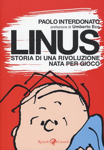 Linus. Storia di una rivoluzione nata per gioco - Paolo Interdonato - Libro Rizzoli Lizard 2015, Varia | Libraccio.it