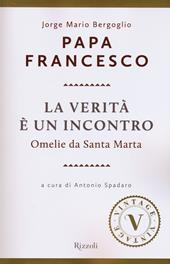 La verità è un incontro. Omelie da Santa Marta