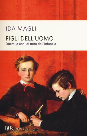 Figli dell'uomo. Duemila anni di mito dell'infanzia - Ida Magli - Libro Rizzoli 2015, BUR Saggi | Libraccio.it