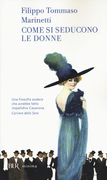 Come si seducono le donne - Filippo Tommaso Marinetti - Libro Rizzoli 2015, BUR Minima | Libraccio.it