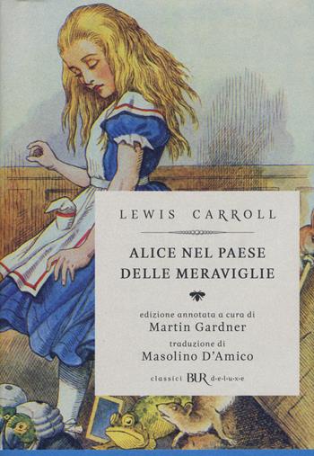 Alice nel paese delle meraviglie-Attraverso lo specchio e quello che Alice vi trovò. Ediz. illustrata - Lewis Carroll - Libro Rizzoli 2015, BUR Classici BUR Deluxe | Libraccio.it