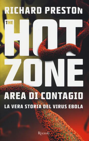 The hot zone. Area di contagio. La vera storia del virus Ebola - Richard Preston - Libro Rizzoli 2015, Rizzoli best | Libraccio.it