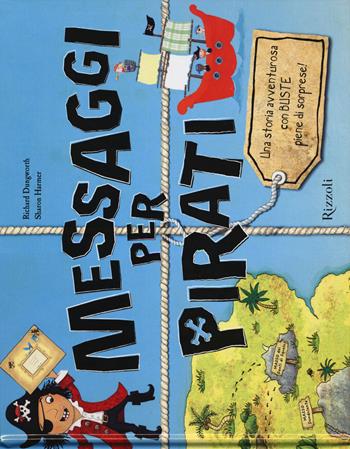 Messaggi per pirati. Ediz. illustrata - Richard Dungworth, Sharon Harmer - Libro Rizzoli 2015, Album | Libraccio.it