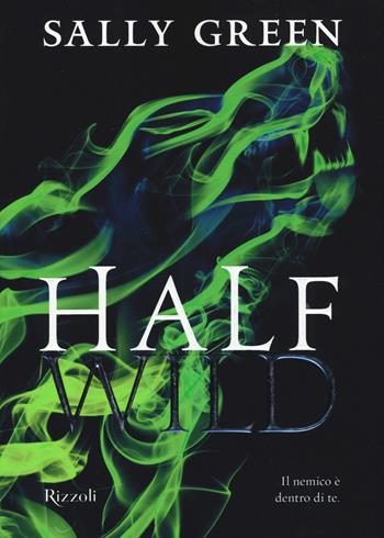 Half wild - Sally Green - Libro Rizzoli 2015 | Libraccio.it