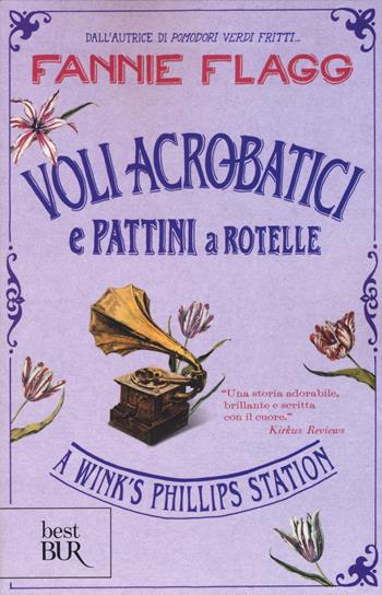 Voli acrobatici e pattini a rotelle a Wink's Phillips Station - Fannie Flagg - Libro Rizzoli 2015, BUR Best BUR | Libraccio.it