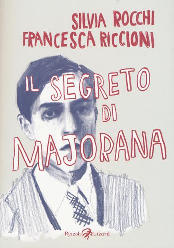 Il segreto di Majorana - Silvia Rocchi, Francesca Riccioni - Libro Rizzoli Lizard 2015 | Libraccio.it