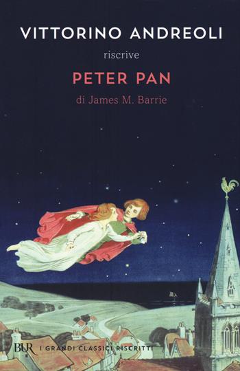 Vittorino Andreoli riscrive «Peter Pan» di James M. Barrie - Vittorino Andreoli - Libro Rizzoli 2015, BUR I grandi classici riscritti | Libraccio.it