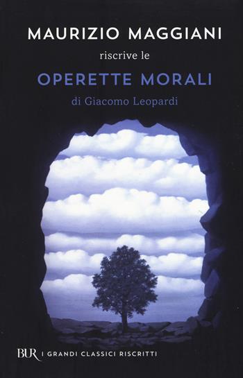 Maurizio Maggiani riscrive le «Operette morali» di Giacomo Leopardi - Maurizio Maggiani - Libro Rizzoli 2015, BUR I grandi classici riscritti | Libraccio.it