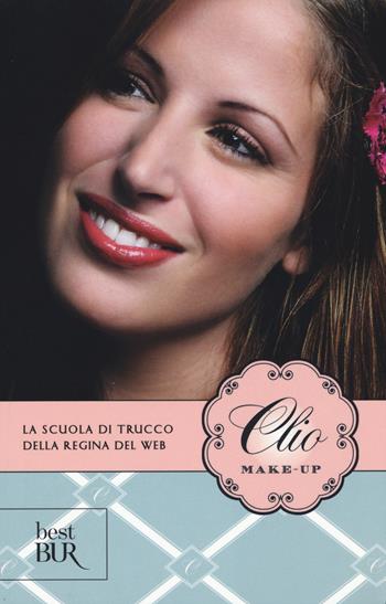 Clio make-up - Clio Zammatteo - Libro Rizzoli 2015, BUR Best BUR | Libraccio.it