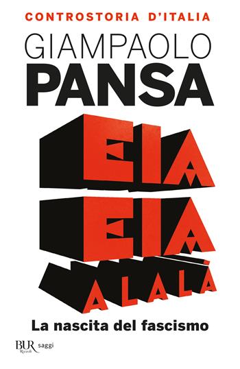 Eia eia alalà. La nascita del fascismo. Controstoria d'Italia - Giampaolo Pansa - Libro Rizzoli 2015, BUR Best BUR | Libraccio.it