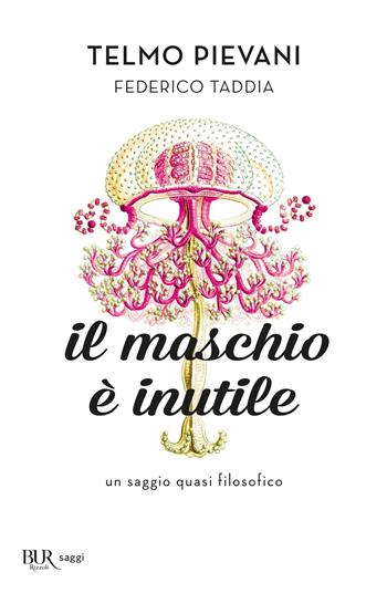 Il maschio è inutile. Un saggio quasi filosofico - Telmo Pievani, Federico Taddia - Libro Rizzoli 2020, BUR Best BUR | Libraccio.it