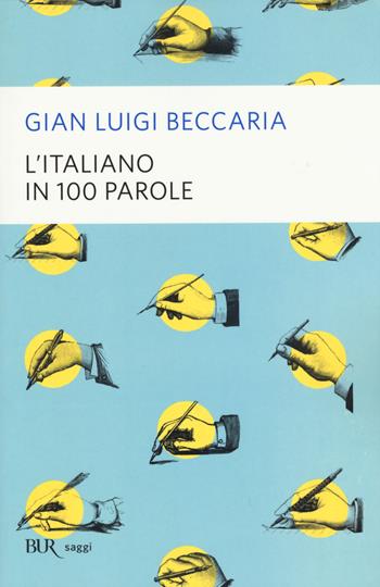 L'italiano in 100 parole - Gian Luigi Beccaria - Libro Rizzoli 2015, BUR Saggi | Libraccio.it