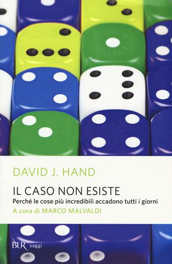 Il caso non esiste. Perché le cose più incredibili accadono tutti i giorni - David J. Hand - Libro Rizzoli 2015, BUR Saggi | Libraccio.it