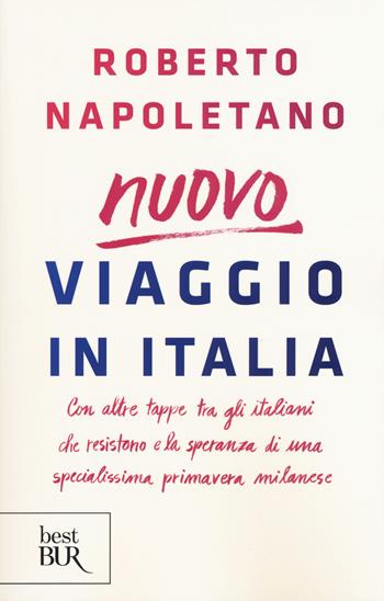 Viaggio in Italia. Con altre tappe tra gli italiani che resistono e la speranza di una specialissima primavera milanese - Roberto Napoletano - Libro Rizzoli 2015, BUR Best BUR | Libraccio.it