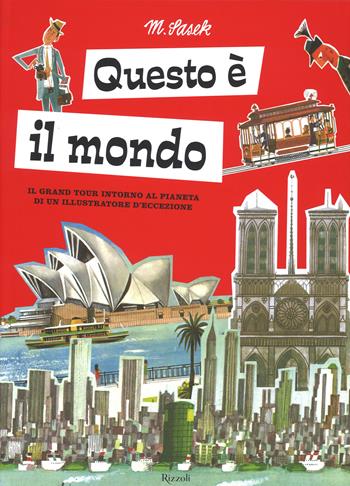 Questo è il mondo. Il grand tour intorno al pianeta di un illustratore d'eccezione. Ediz. illustrata - Miroslav Sasek - Libro Rizzoli 2015, Varia illustrati | Libraccio.it