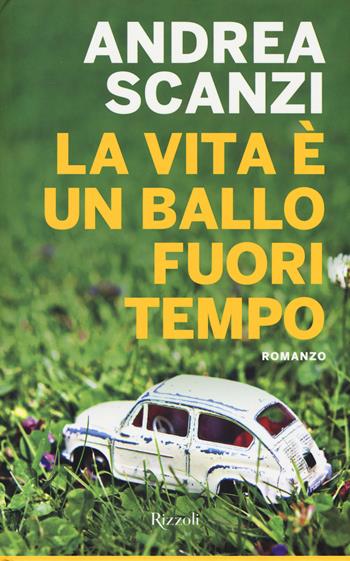 La vita è un ballo fuori tempo - Andrea Scanzi - Libro Rizzoli 2015 | Libraccio.it