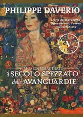 Il secolo spezzato delle avanguardie. Il museo immaginato. Ediz. illustrata