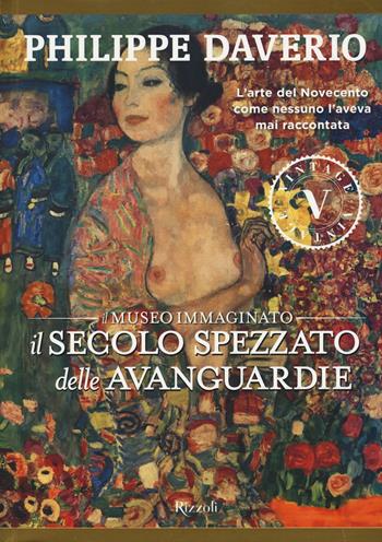 Il secolo spezzato delle avanguardie. Il museo immaginato. Ediz. illustrata - Philippe Daverio - Libro Rizzoli 2015, Vintage | Libraccio.it