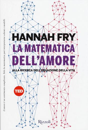 La matematica dell'amore. Alla ricerca dell'equazione dell'amore - Hannah Fry - Libro Rizzoli 2015, Saggi stranieri | Libraccio.it
