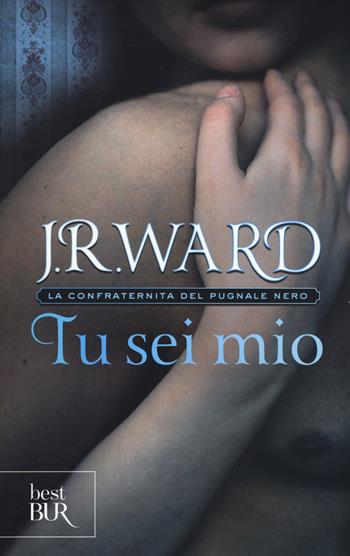 Tu sei mio. La confraternita del pugnale nero. Vol. 8 - J. R. Ward - Libro Rizzoli 2015, BUR Best BUR | Libraccio.it