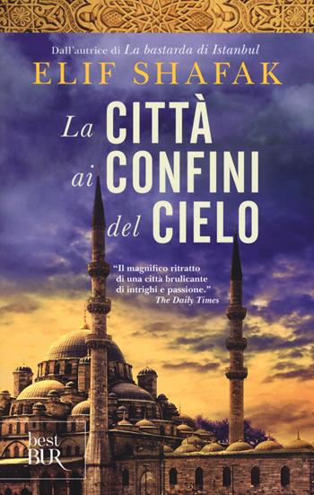 La città ai confini del cielo - Elif Shafak - Libro Rizzoli 2015, BUR Best BUR | Libraccio.it
