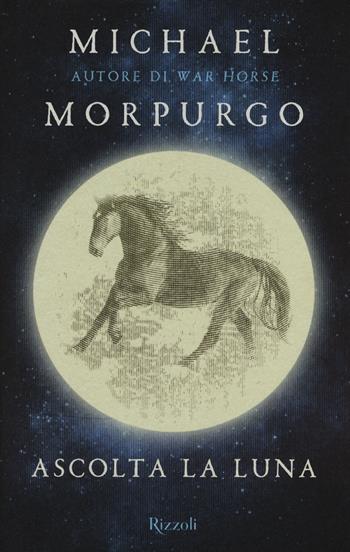 Ascolta la luna - Michael Morpurgo - Libro Rizzoli 2015, Rizzoli narrativa | Libraccio.it