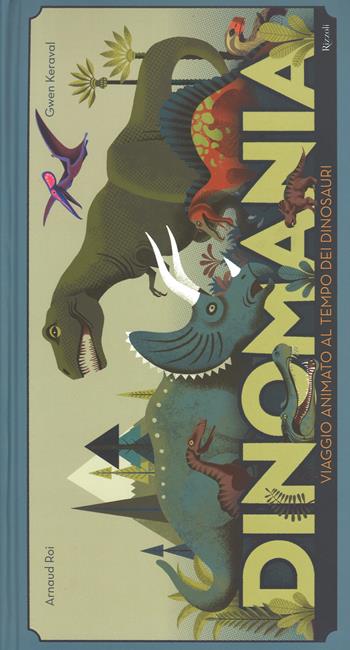 Dinomania. Viaggio animato al tempo dei dinosauri. Libro pop-up. Ediz. illustrata - Arnaud Roi, Gwen Keraval - Libro Rizzoli 2015 | Libraccio.it