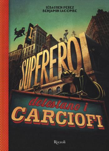 I supereroi detestano i carciofi. Con occhiali 3D - Sébastien Perez, Benjamin Lacombe - Libro Rizzoli 2015, Album | Libraccio.it
