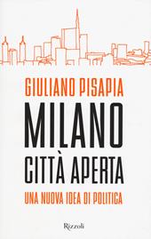 Milano città aperta. Una nuova idea di politica