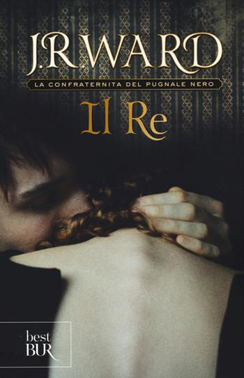 Il re. La confraternita del pugnale nero. Vol. 12 - J. R. Ward - Libro Rizzoli 2015, BUR Best BUR | Libraccio.it