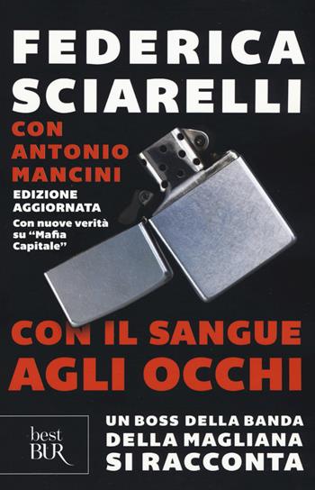 Con il sangue agli occhi. Un boss della banda della Magliana si racconta - Federica Sciarelli, Antonio Mancini - Libro Rizzoli 2015, BUR Best BUR | Libraccio.it