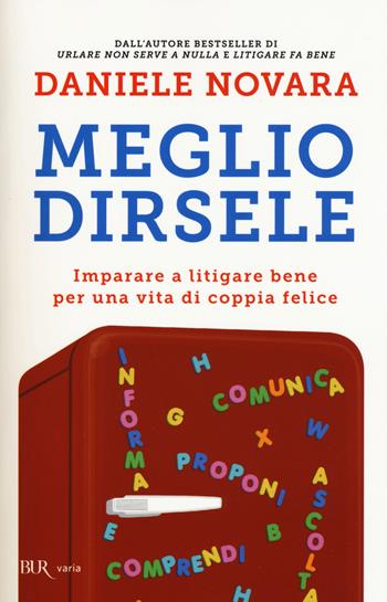 Meglio dirsele. Imparare a litigare bene per una vita di coppia felice - Daniele Novara - Libro Rizzoli 2015, BUR Varia | Libraccio.it