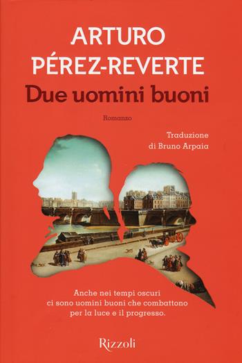 Due uomini buoni - Arturo Pérez-Reverte - Libro Rizzoli 2015, Scala stranieri | Libraccio.it