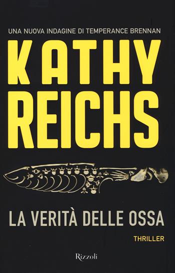 La verità delle ossa - Kathy Reichs - Libro Rizzoli 2015, Rizzoli best | Libraccio.it