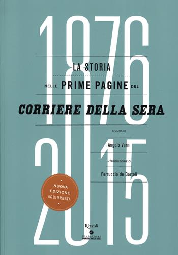 La storia nelle prime pagine del Corriere della Sera (1876-2015). Ediz. illustrata  - Libro Rizzoli 2015 | Libraccio.it